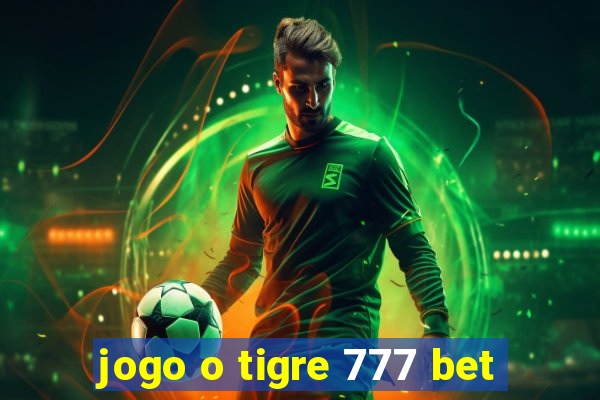 jogo o tigre 777 bet